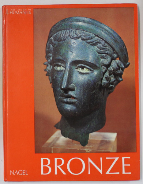 L 'ART ANCIEN DE L ' HUMANITE : BRONZE , 76 ILLUSTRATIONS EN COULEUR , 1973