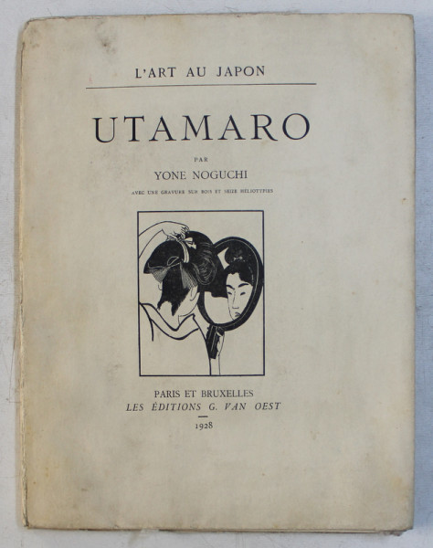 L ' ART AU JAPON , UTAMARO par YONE NOGUCHI , 1928