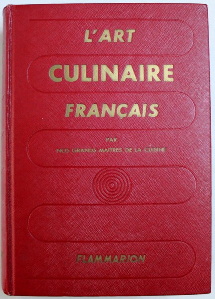 L ' ART CULINAIRE FRANCAIS  - LES RECETTES DE CUISINE - PATISSERIE - CONSERVES DES MAITRES CONTEMPORAINS LES PLUS REPUTES , 1958
