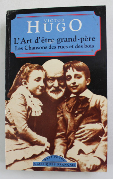 L ' ART D ' ETRE GRAND - PERE . LES CHANSON DES RUES ET DES BOIS par VICTOR HUGO , 1995
