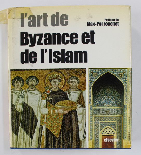 L 'ART DE BYZANCE ET DE L 'ISLAM , preface par MAX - POL FOUCHET , 1979