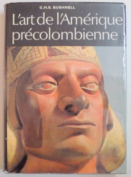 L ' ART DE L ' AMERIQUE PRECOLOMBIENNE de G. H. S. BUSHNELL , 1965