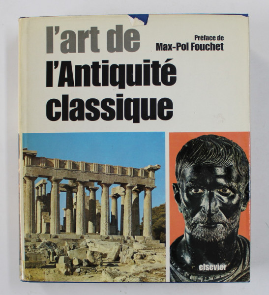 L 'ART DE L 'ANTIQUITE CLASSIQUE , preface par MAX - POL FOUCHET ,  1978