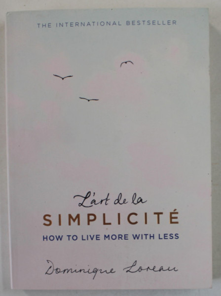 L  ' ART DE LE SIMPLICITE , HOW TO LIVE MORE WITH LESS by DOMINIQUE LOREAU , 2016