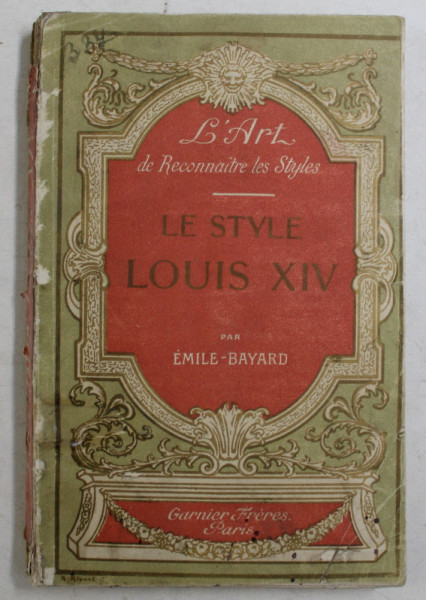 L ' ART DE RECONNAITRE LES STYLES , LE STYLE LOUIS XIV par EMILE - BAYARD
