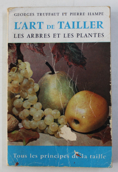 L' ART DE TAILLER , LES ARBRES ET LES PLANTES par GEORGES TRUFFAUT , PIERRE HAMPE , 1958