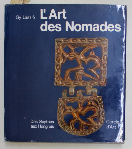 L ' ART DES NOMADES , DES SCYTHES AUX HONGROIS par GYULA LASZLO , 1972