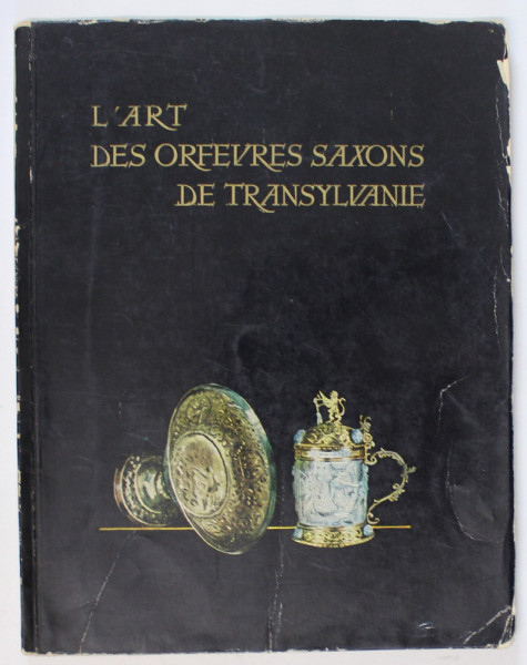 L 'ART DES ORFEVRES SAXONS DE TRANSYLVANIE par Dr. JULIUS BIELZ , 1957
