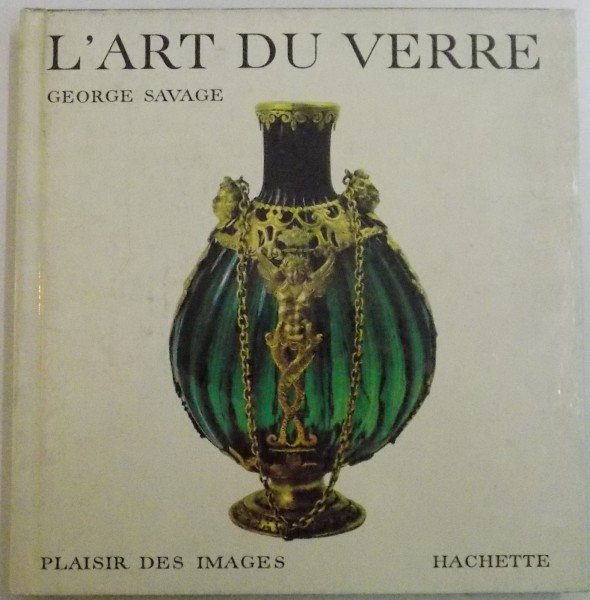 L ' ART DU VERRE par GEORGE SAVAGE , 1965