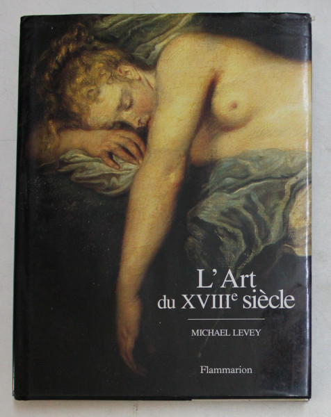 L ' ART DU XVIIIe SIECLE , PEINTURE ET SCULPTURE RN FRANCE 1700 - 1789 par MICHAEL LEVEY , 1993