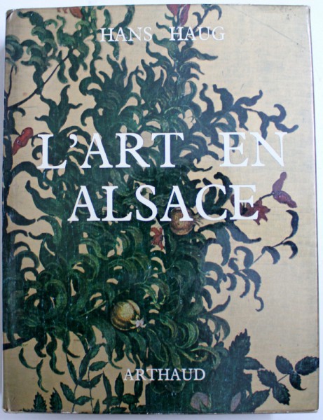 L ' ART EN ALSACE par HANS HAUG , 1974