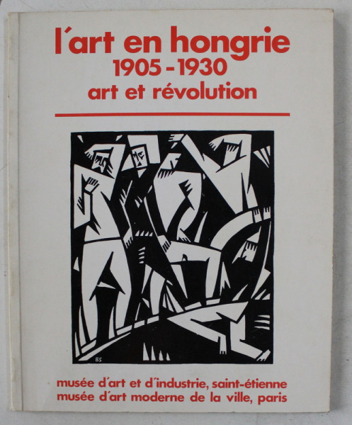 L ' ART EN HONGRIE 1905 - 1930 - ART ET REVOLUTION , EXPOSITION , 1980 - 1981
