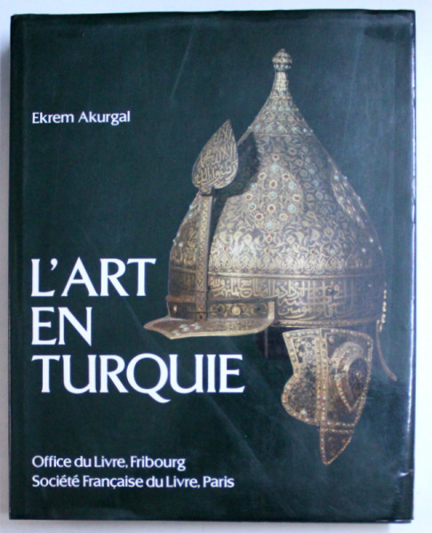 L ' ART EN TURQUIE par EFREM AKURGAL , 1981