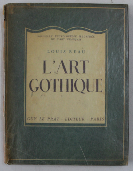 L ' ART GOTHIQUE par LOUIS REAU , 1945