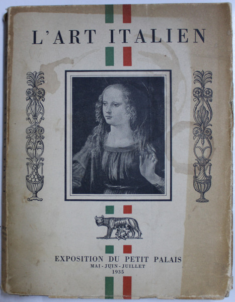 L ' ART ITALIEN - EXPOSITION DU PETIT PALAIS , MAI - JUIN  - JUILLET , 1935