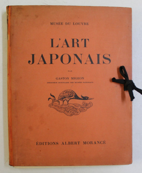 L 'ART JAPONAIS  - MUSEE DU LOUVRE par GASTON MIGEON ,CONTINE 60 DE PLANSE SEPARATE,  IN MAPA ,  EDITIE INTERBELICA