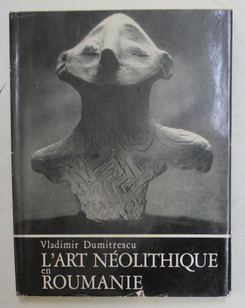 L' ART NEOLITHIQUE EN ROUMANIE par VLADIMIR DUMITRESCU , 1968