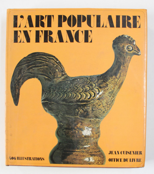 L 'ART POPULAIRA EN FRANCE par JEAN CUISENIER , 406 ILLUSTRATIONS , 1975