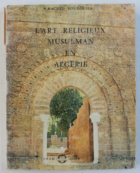 L ' ART RELIGIEUX MUSULMAN EN ALGERIE par RACHID BOUROUIBA , 1973