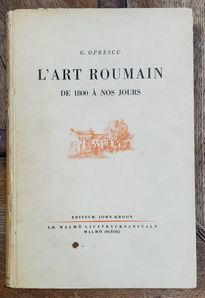 L ' ART ROUMAIN DE 1800 A NOS JOURS par G. OPRESCU , 1935 , DEDICATIE *