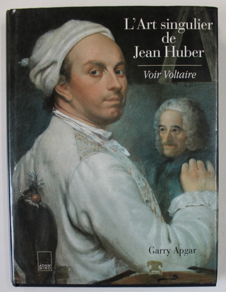 L 'ART SINGULIER DE JEAN HUBER , VOIR VOLTAIRE par GARRY APGAR ,1995