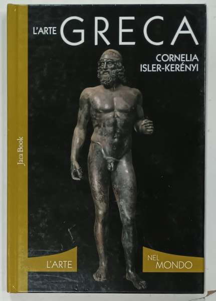 L 'ARTE GRECA di CORNELIA ISLER - KERENYI , TEXT IN LIMBA  ITALIANA , 2008