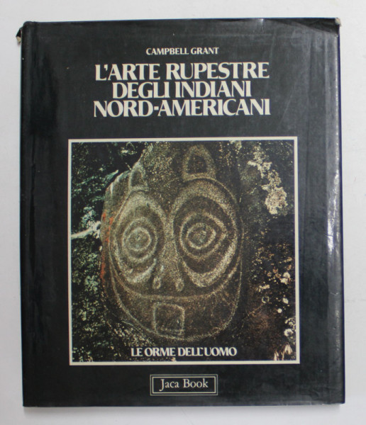 L 'ARTE RUPESTRE DEGLI INDIANI NORD - AMERICANI di CAMPBELL GRANT , 1983 , PREZINTA INSEMNARI CU CREIONUL *