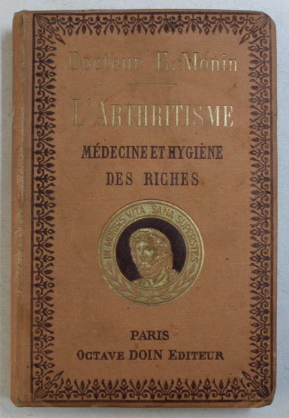 L ' ARTHRITISME - MEDECINE DET HYGIENE DES RICHES par DOCTEUR E . MONIN , EDITIE INTERBELICA