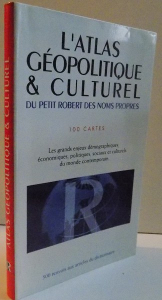 L ' ATLAS GEOPOLITIQUE & CULTUREL SU PETIT ROBERT DES NOMS PROPRES , 100 CARTES , 2002