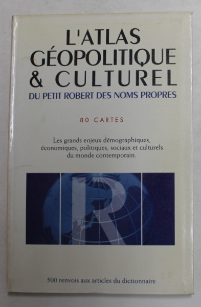 L 'ATLAS GEOPOLITIQUE et CULTUREL DU PETIT ROBERTS DES NOMS PROPRES - 80 CARTES , 1999