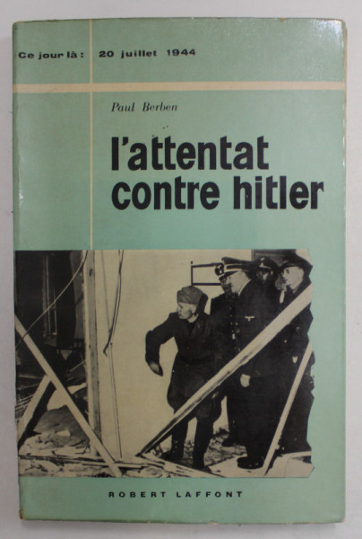 L 'ATTENTAT CONTRE HITLER , 20 JUILLET 1944 par PAUL BREBEN , 1962