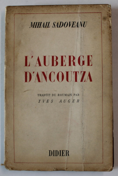 L ' AUBERGE D 'ANCOUTZA par MIHAIL SADOVEANU , traduit du roumain par YVES AUGER , 1943, DEDICATIE *