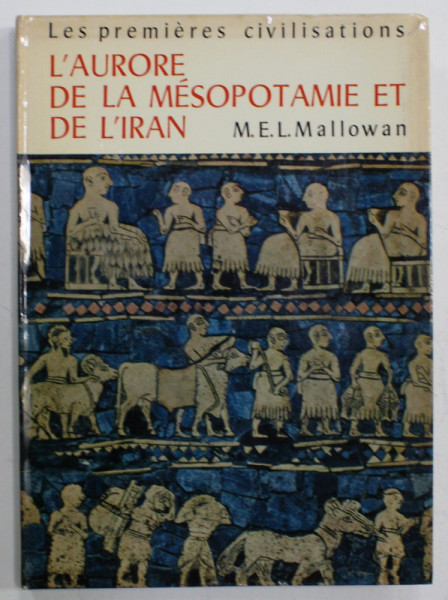 L 'AURORE DE LA MESOPOTAMIE ET L 'IRAN par M.E.L. MALLOWAN , 1966