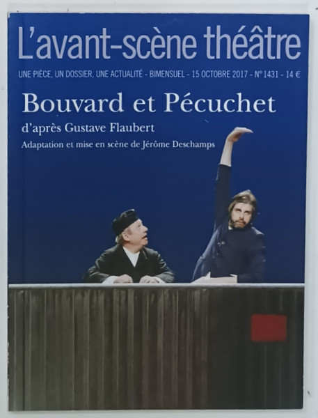 L 'AVANT - SCENE THEATRE , BIMENSUEL , SUBJET : BOUVARD et PECUCHET   par GUSTAVE FLAUBERT    , No.1431 , APARUTA  2017