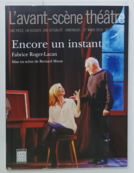 L 'AVANT - SCENE THEATRE , BIMENSUEL , SUBJET : ENCORE UN INSTANT  par FABRICE ROGER - LACAN , No. 1459  , APARUTA  2019