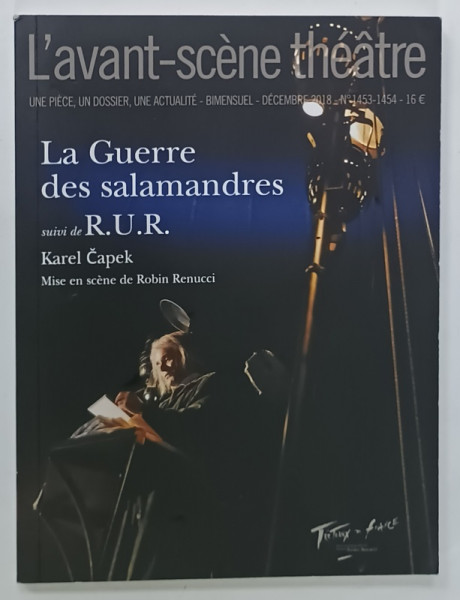 L 'AVANT - SCENE THEATRE , BIMENSUEL , SUBJET : LA GUERRE DES SALAMANDRES suivi de R.U.R. par KAREL CAPEK , No. 1453 -1454 , APARUTA  2018