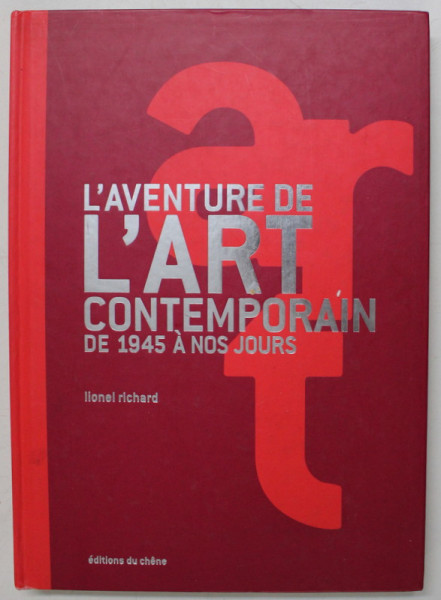 L 'AVENTURE DE L 'ART CONTEMPORAIN DE 1945 A NOS JOURS par LIONEL RICHARD , 20020
