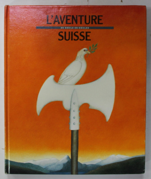 L 'AVENTURE SUISSE DE SIECLE EN SIECLES par HANS PETER TREICHLER , ANII '80