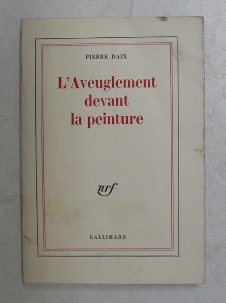 L 'AVEUGLEMENT DEVANT LA PEINTURE par PIERRE DAIX , 1971