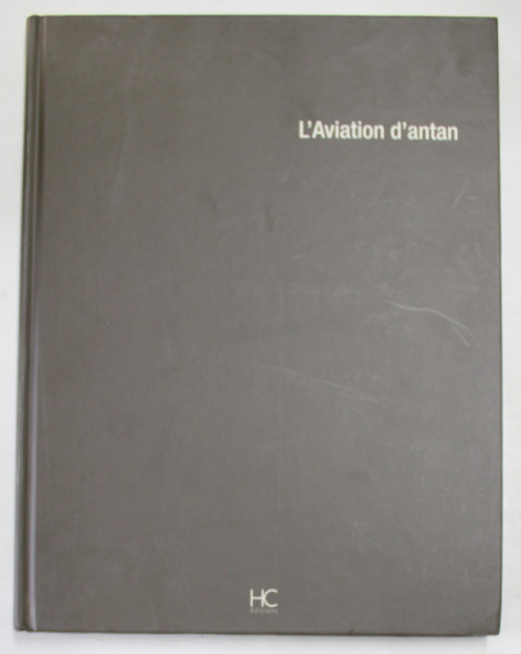 L 'AVIATION D 'ANTAN - A TRAVERS LA CARTE POSTALE ANCIENNE , texte JEAN - LUC GARNIER , 2012