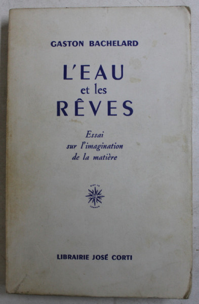 L ' EAU ET LES REVES  - ESSAI SUR L ' IMAGINATION DER LA MATIERE par GASTON BACHELARD , 1971