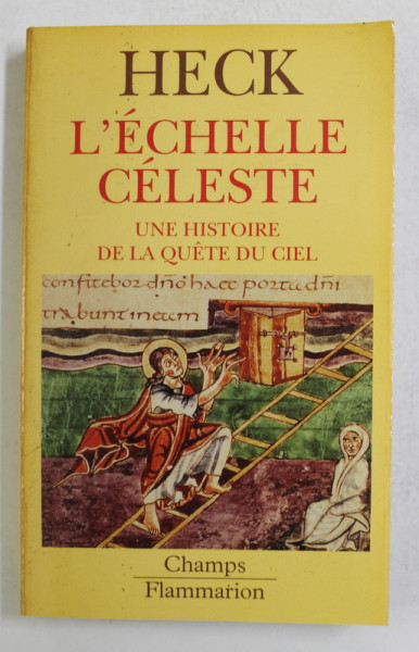 L 'ECHELEE CELESTE DANS L 'ART DU MOYEN AGE  - UNE HISTOIRE DE LA QUETE DU CIEL par CHRISTIAN HECK , 365 PAGINI , COPERTA ORIGINALA BROSATA