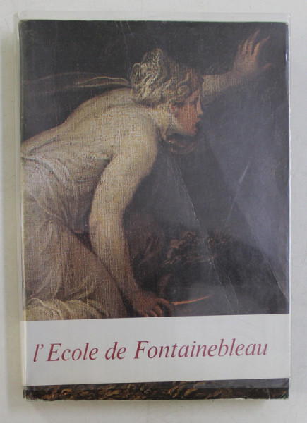 L ' ECOLE DE FONTAINEBLEAU , EXPOSITION GRAND PALAIS 17 OCTOBRE 1972 - 15 JANVIER 1973 , APARUTA 1972