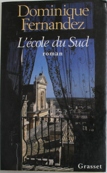 L 'ECOLE DU SUD , roman par DOMINIQUE FERNANDEZ , 1991