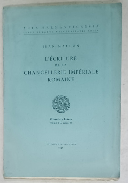 L 'ECRITURE DE LA CHANCELLERIE IMPERIALE ROMAINE  par JEAN MALLON , 1948