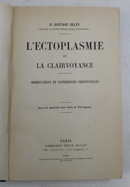 L ' ECTOPLASMIE ET LA CLARVOYANCE - OBSERVATIONS ET EXPERIENCES PERSONNELLES par GUSTAVE GELEY , 1924 , PREZINTA UNELE SUBLINIERI CU CREIOANE COLORATE *