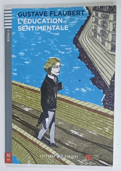 L 'EDUCATION SENTIMENTALE par GUSTAVE FLAUBERT , NIVEAU 4  , adaptation libre et activites : PIERRE  HAUZY , illustrations ARIANNA  VAIRO , 2014, CD INCLUS *