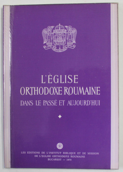 L 'EGLISE ORTHODE ROUMAINE DANS LE PASSE ET AUJOURD 'HUI , 1979