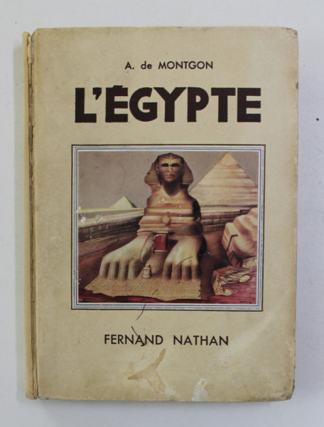 L 'EGYPTE par A. DE MONTGON  , illustrations en coulerus de MARILAC , 1935 , COTOR REFACUT *