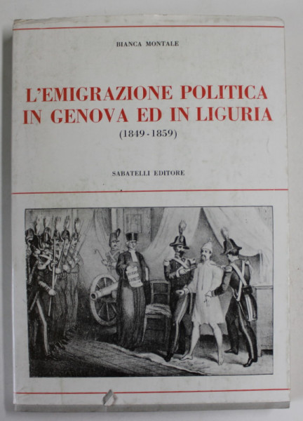 L 'EMIGRAZIONE POLITICA IN GENOVA ED IN LICURGIA ( 1849 -1859 ) di BIANCA MONTALE , 1983